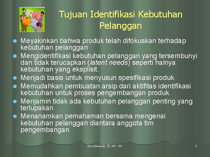 Tujuan Identifikasi Kebutuhan Pelanggan l l l Meyakinkan bahwa produk telah difokuskan terhadap kebutuhan