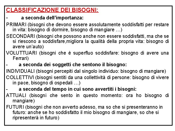 CLASSIFICAZIONE DEI BISOGNI: - a seconda dell’importanza: PRIMARI (bisogni che devono essere assolutamente soddisfatti