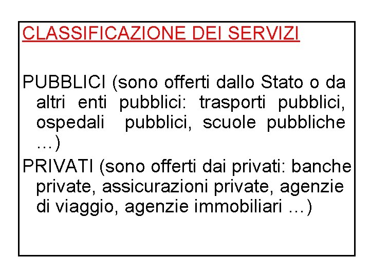 CLASSIFICAZIONE DEI SERVIZI PUBBLICI (sono offerti dallo Stato o da altri enti pubblici: trasporti