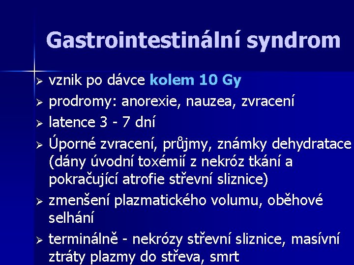 Gastrointestinální syndrom Ø Ø Ø vznik po dávce kolem 10 Gy prodromy: anorexie, nauzea,