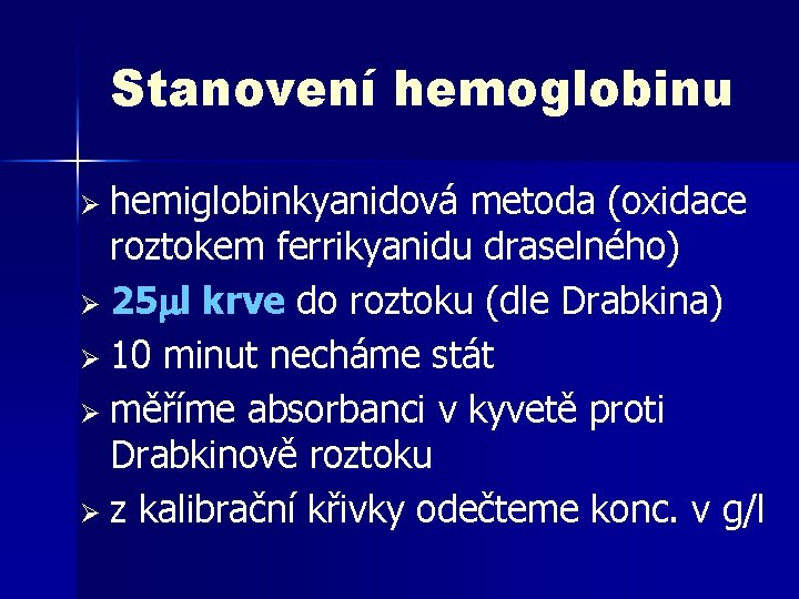 Stanovení hemoglobinu Ø hemiglobinkyanidová metoda (oxidace roztokem ferrikyanidu draselného) Ø 25 l krve do