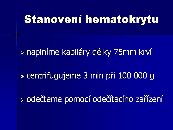 Stanovení hematokrytu Ø naplníme kapiláry délky 75 mm krví Ø centrifugujeme Ø odečteme 3