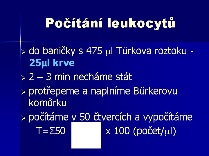Počítání leukocytů baničky s 475 l Türkova roztoku 25 l krve Ø 2 –