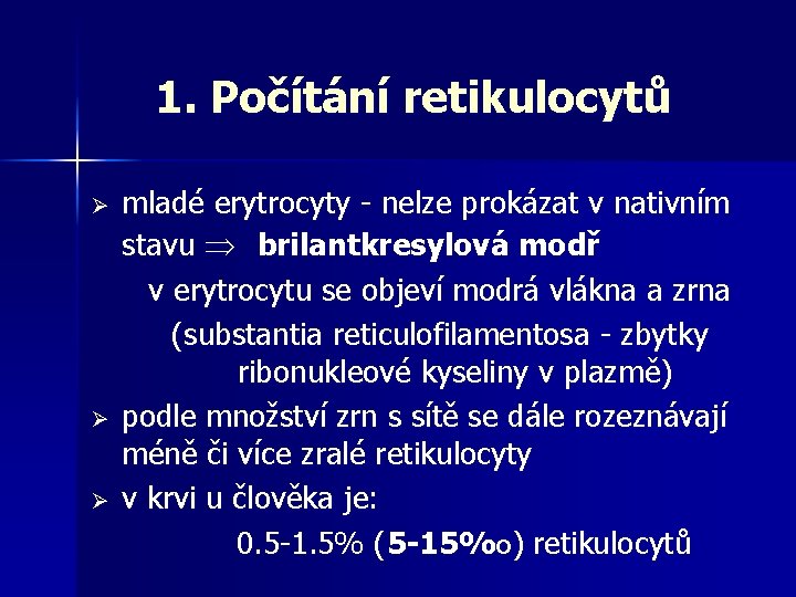 1. Počítání retikulocytů Ø Ø Ø mladé erytrocyty - nelze prokázat v nativním stavu
