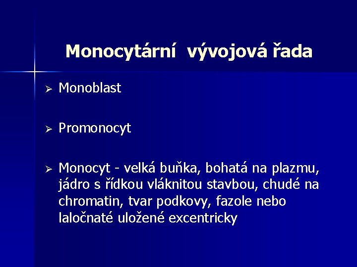Monocytární vývojová řada Ø Monoblast Ø Promonocyt Ø Monocyt - velká buňka, bohatá na