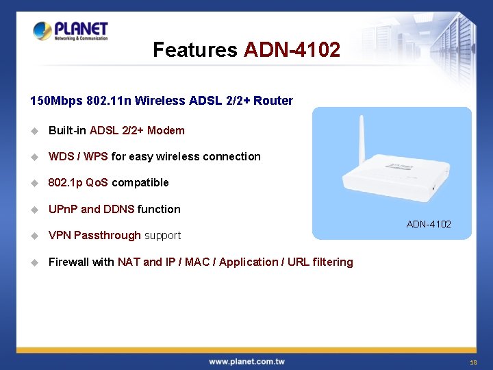 Features ADN-4102 150 Mbps 802. 11 n Wireless ADSL 2/2+ Router u Built-in ADSL