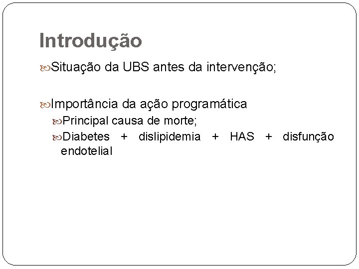 Introdução Situação da UBS antes da intervenção; Importância da ação programática Principal causa de