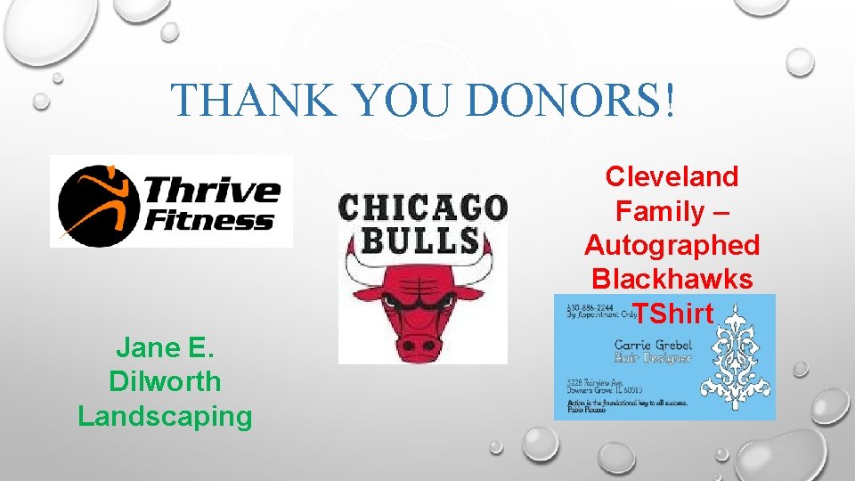 THANK YOU DONORS! Cleveland Family – Autographed Blackhawks TShirt Jane E. Dilworth Landscaping 