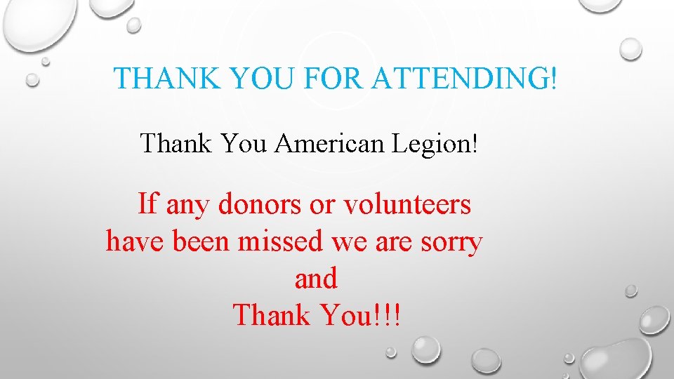 THANK YOU FOR ATTENDING! Thank You American Legion! If any donors or volunteers have