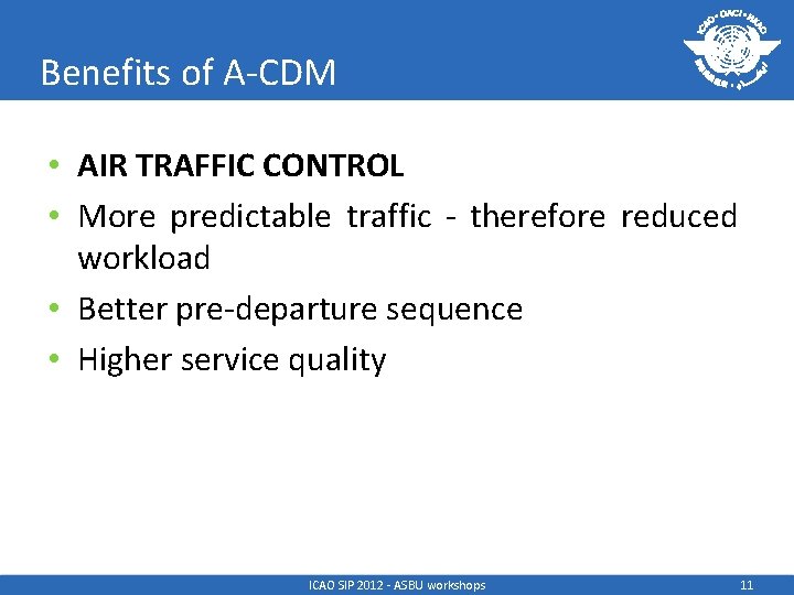 Benefits of A-CDM • AIR TRAFFIC CONTROL • More predictable traffic - therefore reduced