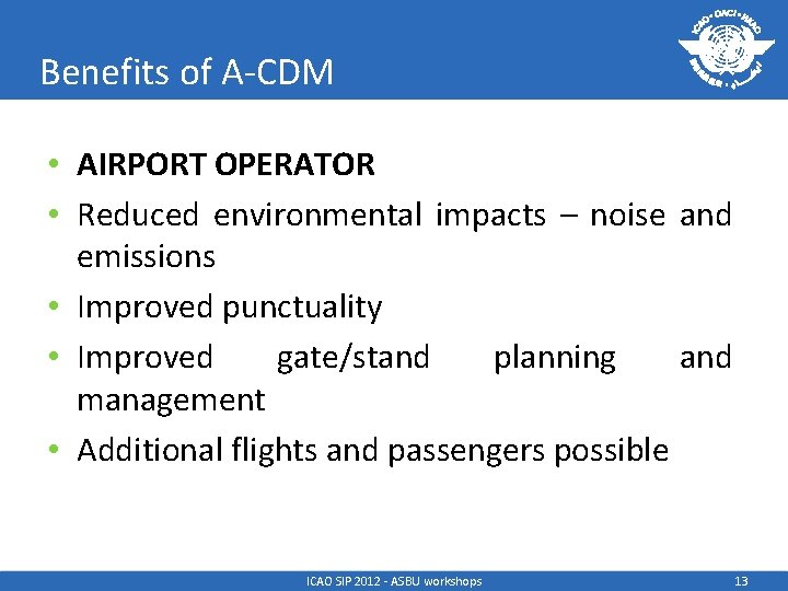 Benefits of A-CDM • AIRPORT OPERATOR • Reduced environmental impacts – noise and emissions