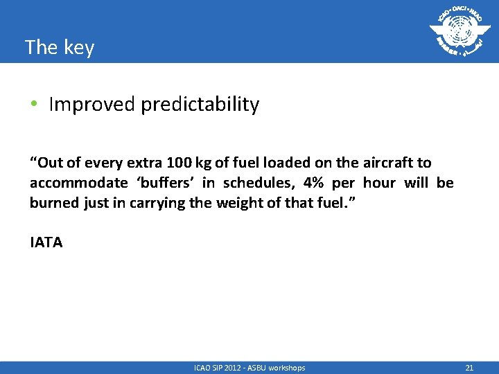 The key • Improved predictability “Out of every extra 100 kg of fuel loaded