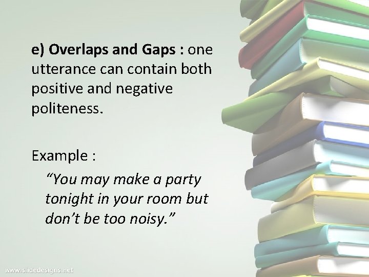 e) Overlaps and Gaps : one utterance can contain both positive and negative politeness.
