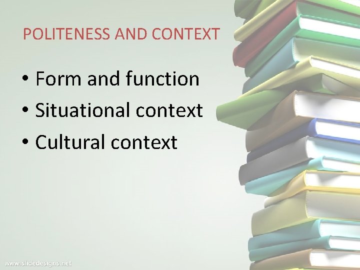POLITENESS AND CONTEXT • Form and function • Situational context • Cultural context 