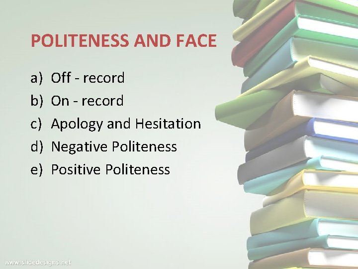 POLITENESS AND FACE a) b) c) d) e) Off - record On - record