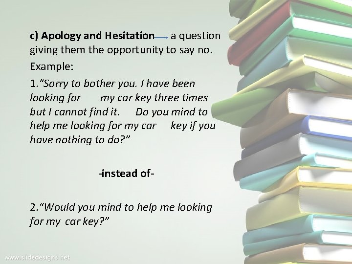 c) Apology and Hesitation a question giving them the opportunity to say no. Example: