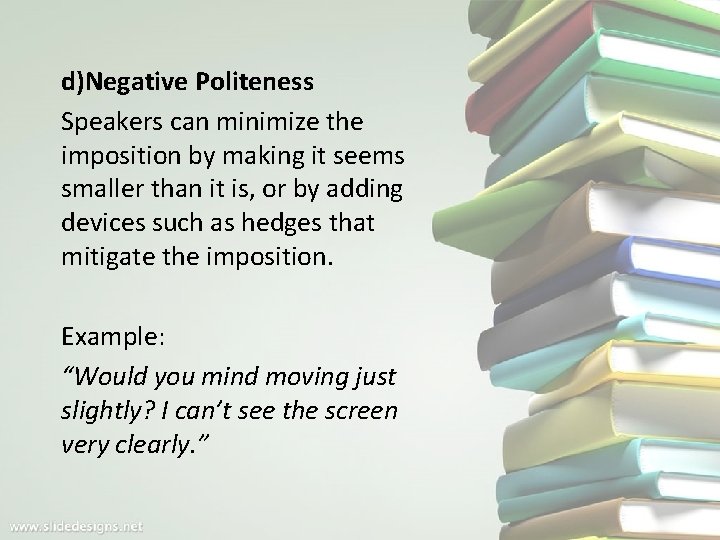 d)Negative Politeness Speakers can minimize the imposition by making it seems smaller than it