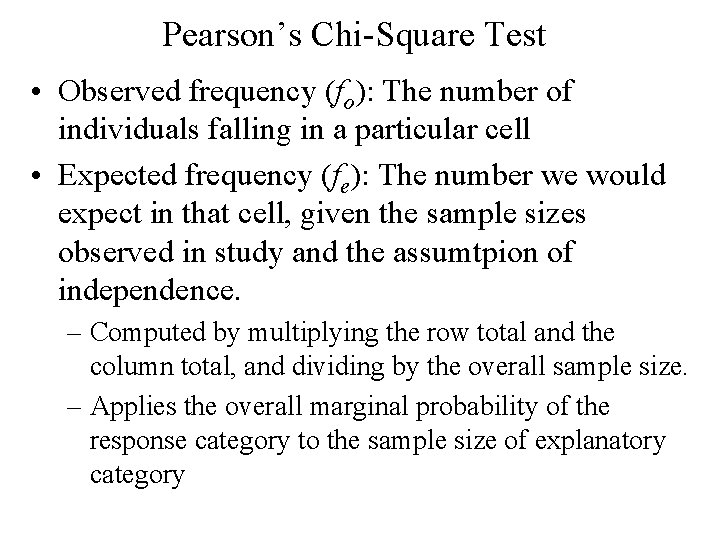 Pearson’s Chi-Square Test • Observed frequency (fo): The number of individuals falling in a