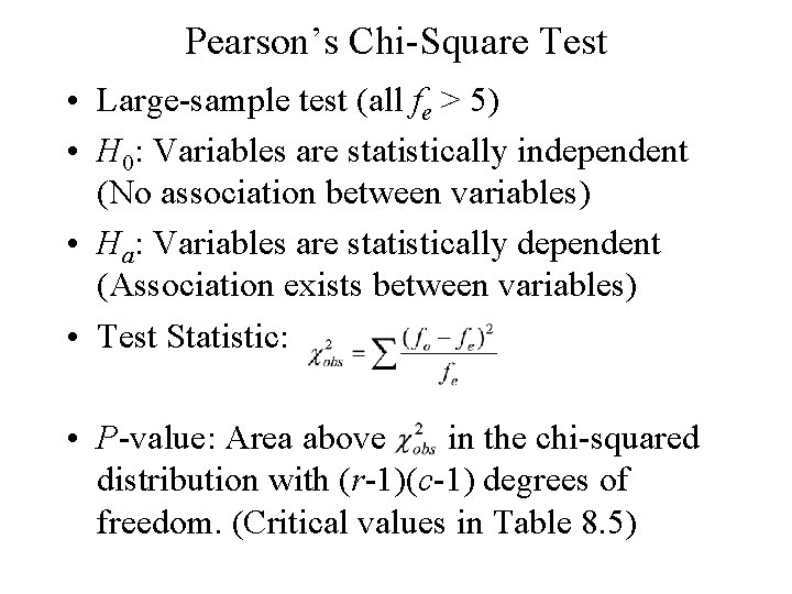 Pearson’s Chi-Square Test • Large-sample test (all fe > 5) • H 0: Variables