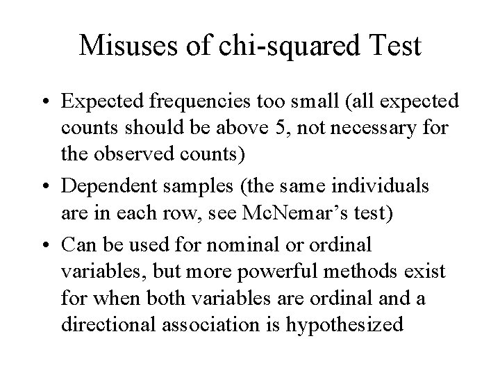 Misuses of chi-squared Test • Expected frequencies too small (all expected counts should be