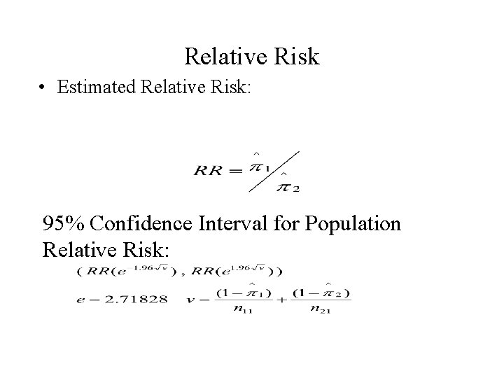 Relative Risk • Estimated Relative Risk: 95% Confidence Interval for Population Relative Risk: 