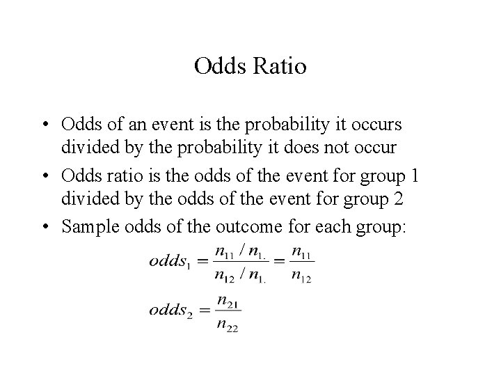 Odds Ratio • Odds of an event is the probability it occurs divided by