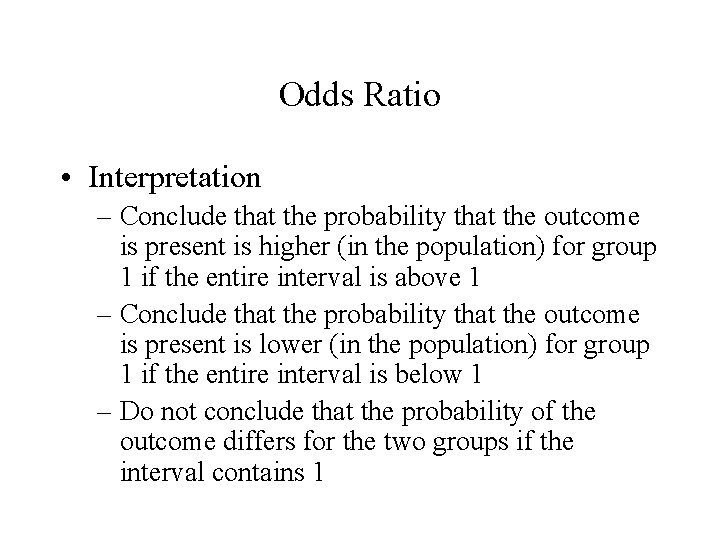Odds Ratio • Interpretation – Conclude that the probability that the outcome is present