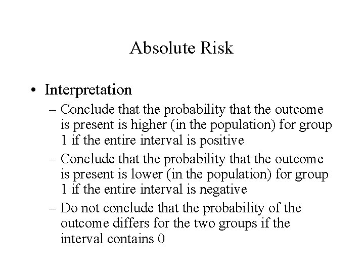 Absolute Risk • Interpretation – Conclude that the probability that the outcome is present