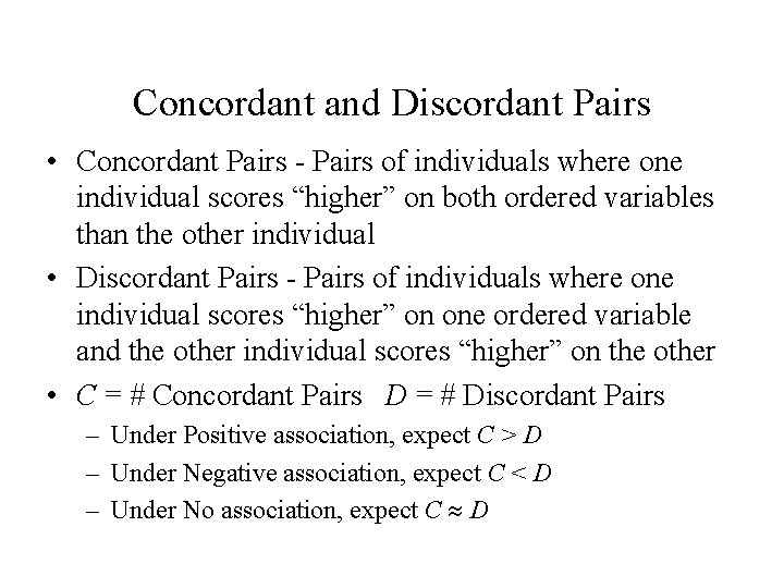 Concordant and Discordant Pairs • Concordant Pairs - Pairs of individuals where one individual