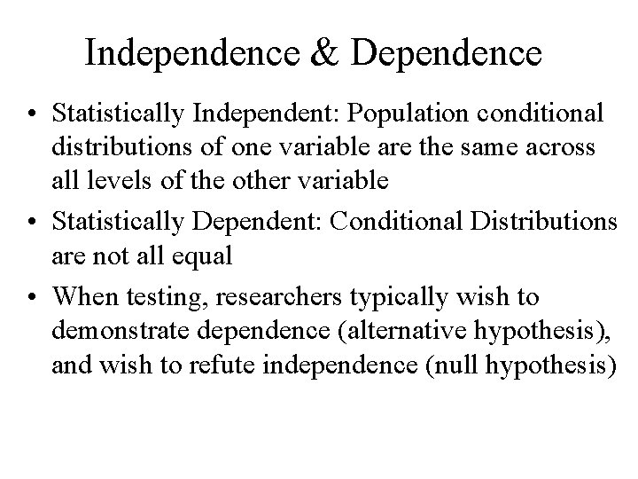 Independence & Dependence • Statistically Independent: Population conditional distributions of one variable are the