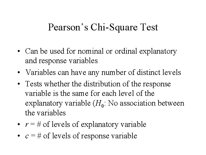 Pearson’s Chi-Square Test • Can be used for nominal or ordinal explanatory and response