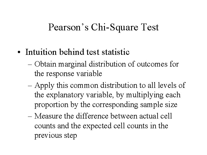 Pearson’s Chi-Square Test • Intuition behind test statistic – Obtain marginal distribution of outcomes