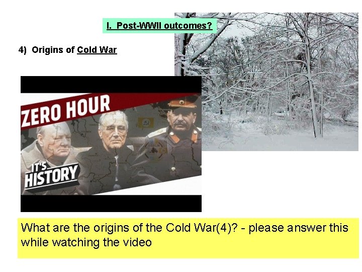 I. Post-WWII outcomes? 4) Origins of Cold War What are the origins of the