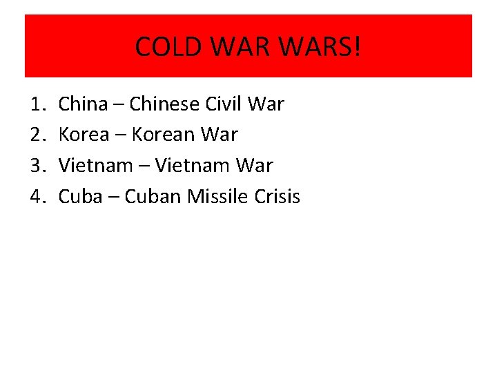 COLD WARS! 1. 2. 3. 4. China – Chinese Civil War Korea – Korean