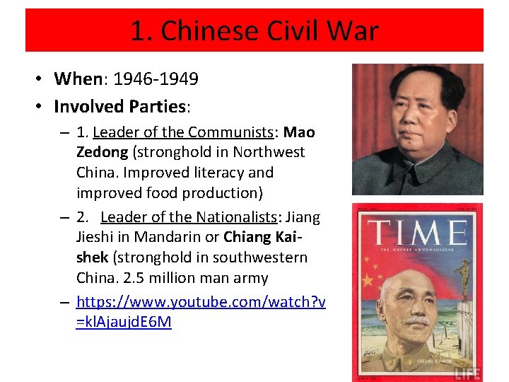 1. Chinese Civil War • When: 1946 -1949 • Involved Parties: – 1. Leader
