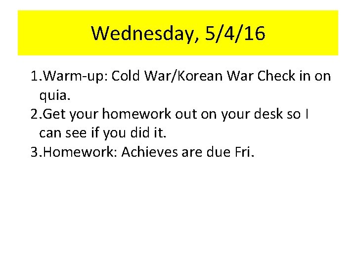 Wednesday, 5/4/16 1. Warm-up: Cold War/Korean War Check in on quia. 2. Get your