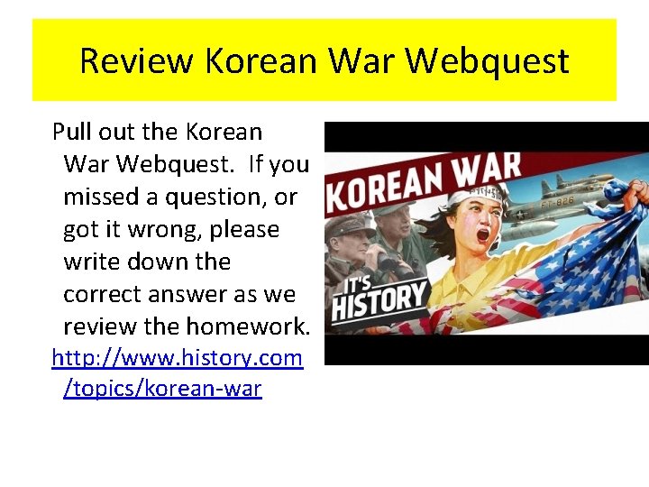 Review Korean War Webquest Pull out the Korean War Webquest. If you missed a