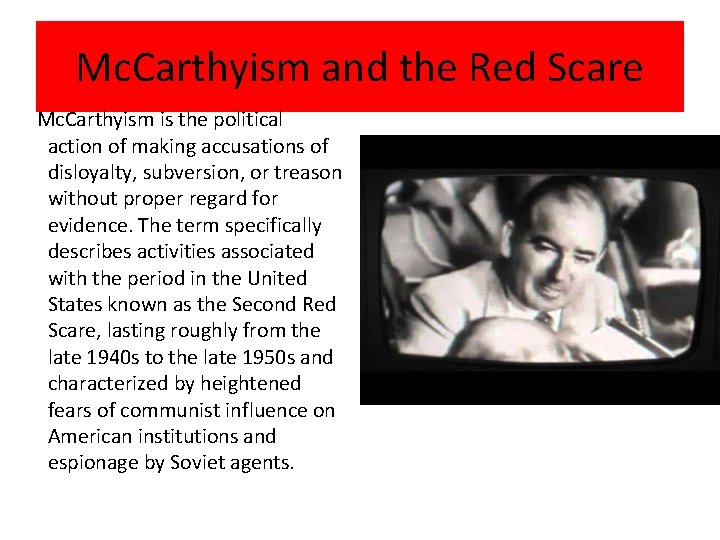 Mc. Carthyism and the Red Scare Mc. Carthyism is the political action of making