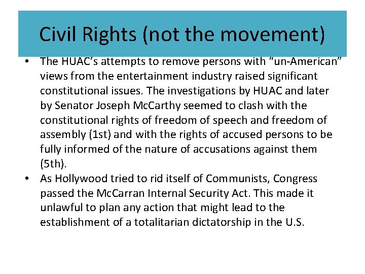 Civil Rights (not the movement) • The HUAC’s attempts to remove persons with “un-American”