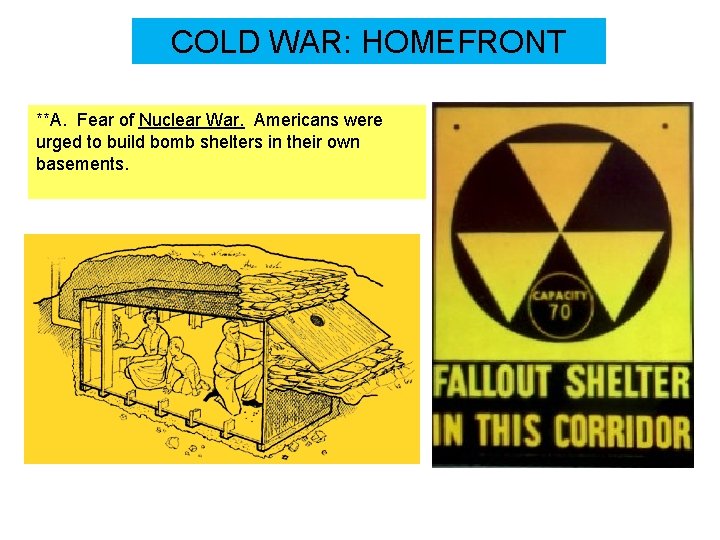 COLD WAR: HOMEFRONT **A. Fear of Nuclear War. Americans were urged to build bomb