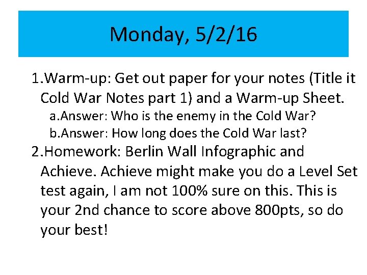 Monday, 5/2/16 1. Warm-up: Get out paper for your notes (Title it Cold War
