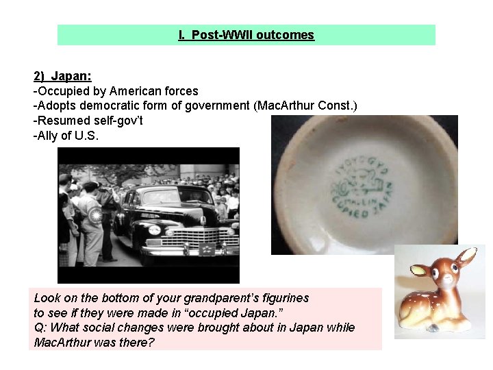 I. Post-WWII outcomes 2) Japan: -Occupied by American forces -Adopts democratic form of government