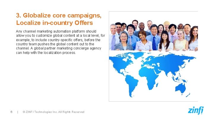 3. Globalize core campaigns, Localize in-country Offers Any channel marketing automation platform should allow