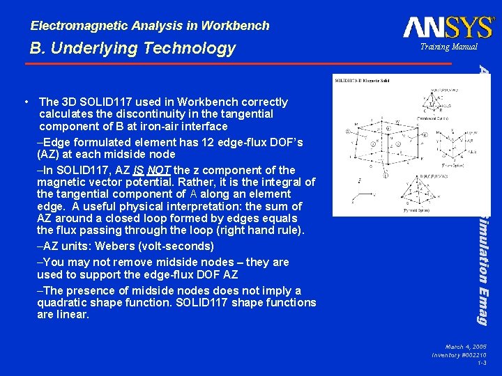 Electromagnetic Analysis in Workbench B. Underlying Technology ANSYS Workbench – Simulation Emag • The