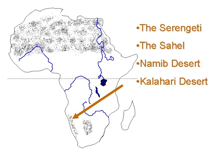  • The Serengeti • The Sahel • Namib Desert • Kalahari Desert 