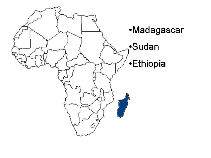  • Madagascar • Sudan • Ethiopia 