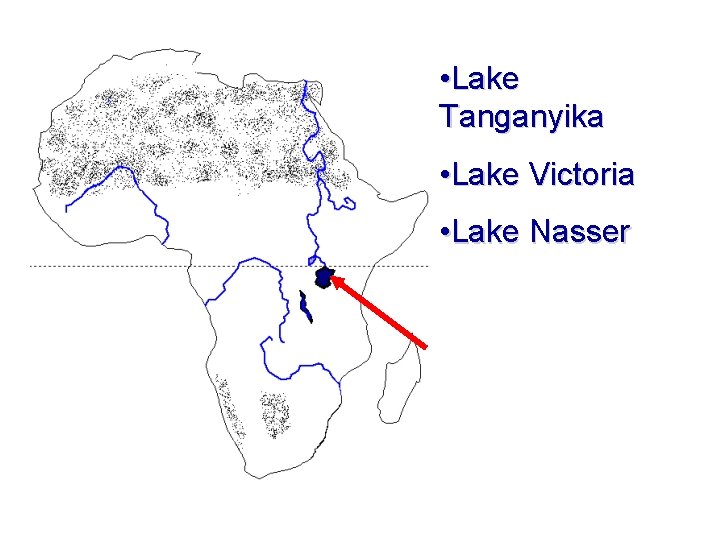  • Lake Tanganyika • Lake Victoria • Lake Nasser 
