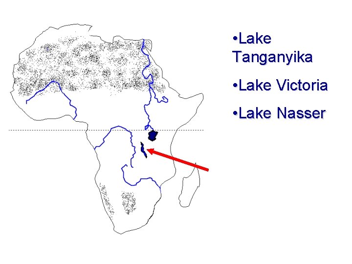  • Lake Tanganyika • Lake Victoria • Lake Nasser 