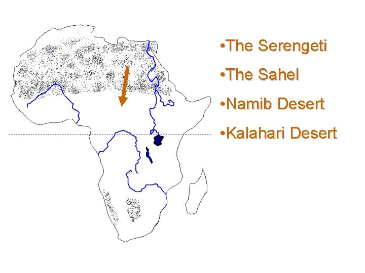  • The Serengeti • The Sahel • Namib Desert • Kalahari Desert 