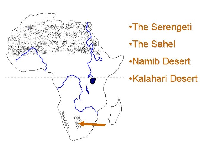  • The Serengeti • The Sahel • Namib Desert • Kalahari Desert 